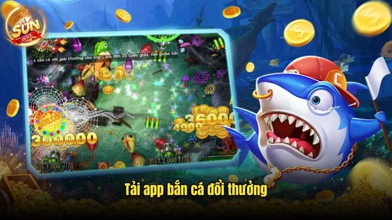 Tải App Bắn Cá Đổi Thưởng Sunwin Nhanh Chóng, An Toàn Nhất